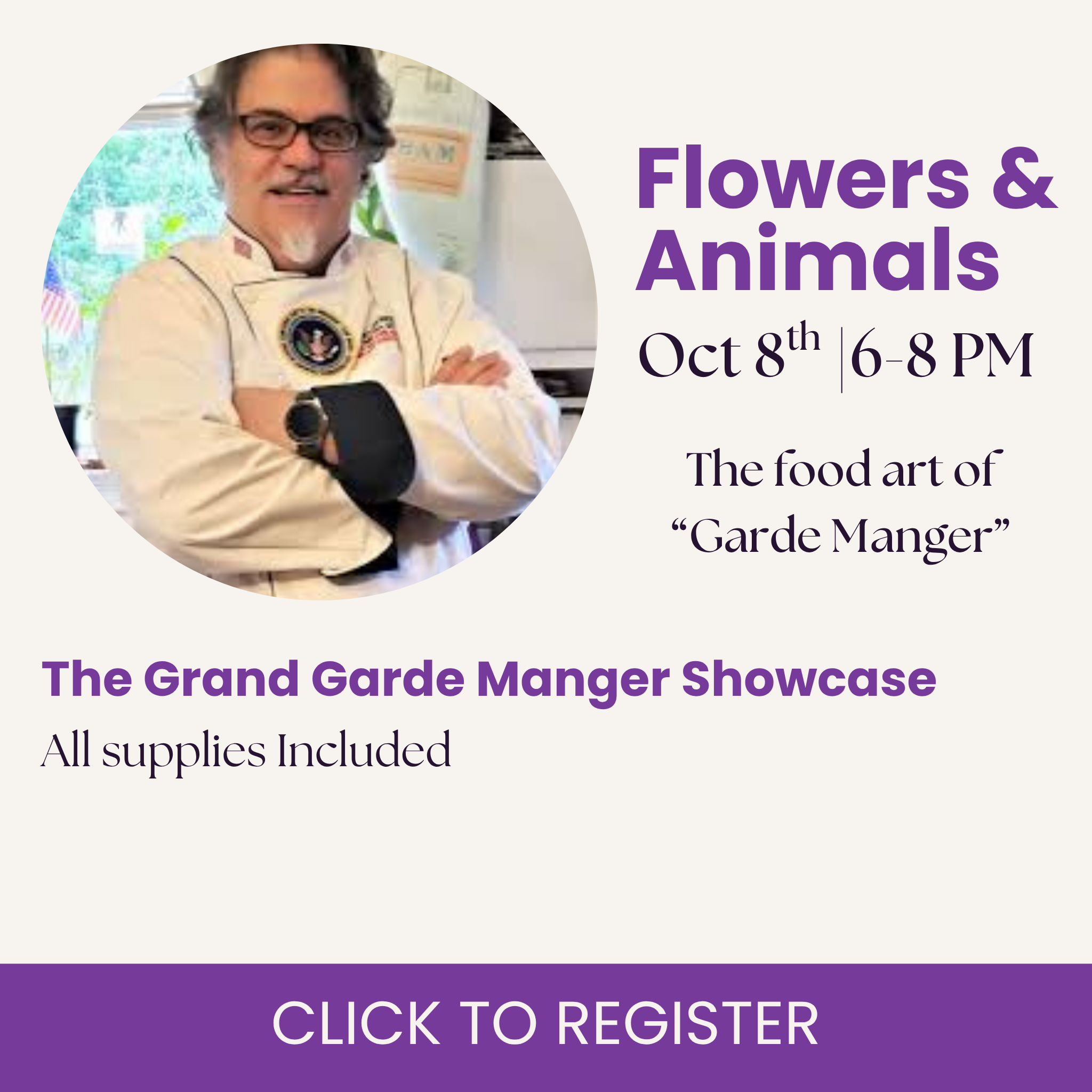 Week 5- Flowers, Animals & The Grande Garde Manger Showcase